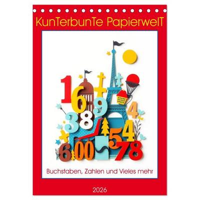 Kunterbunte Paperwelt - Buchstaben, Zahlen und Vieles mehr (Tischkalender 2026 DIN A5 hoch), CALVENDO Monatskalender