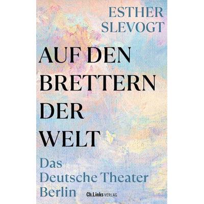 Auf den Brettern der Welt, Gebundene Ausgabe von Esther Slevogt, Ch. Links Verlag, 978-3-96289-202-9