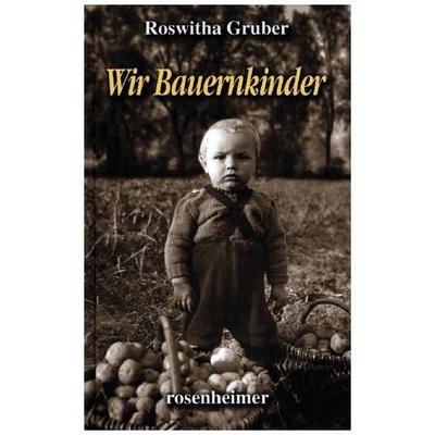 Wir Bauernkinder, Gebundene Ausgabe von Roswitha Gruber, Rosenheimer Verlagshaus, 978-3-475-54524-5