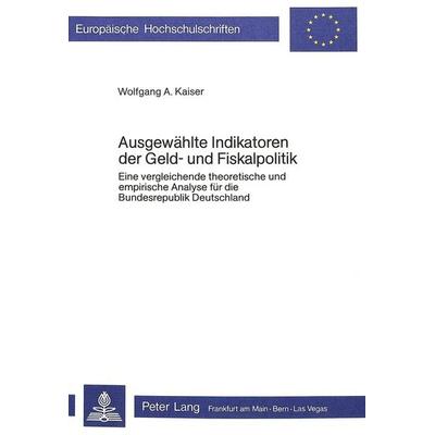 Ausgewählte Indikatoren der Geld- und Fiskalpolitik, Taschenbuch von Wolfgang A. Kaiser, Peter Lang GmbH, Internationaler Verlag der Wissenschaften,