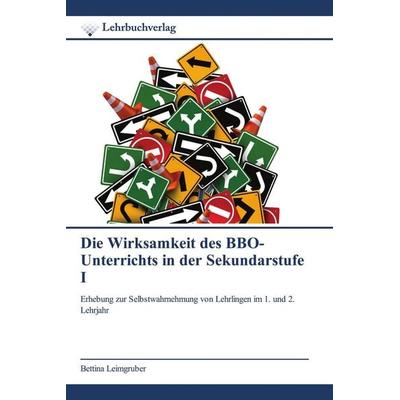 Die Wirksamkeit des BBO-Unterrichts in der Sekundarstufe I, Taschenbuch von Bettina Leimgruber, Lehrbuchverlag, 978-620-8-86938-0