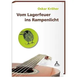 Vom Lagerfeuer ins Rampenlicht, Belletristik von Oskar Kröher