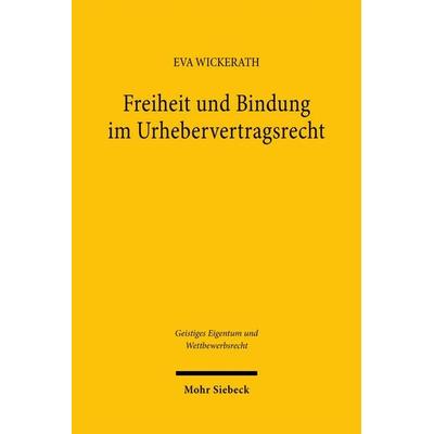 Freiheit und Bindung im Urhebervertragsrecht, Taschenbuch von Eva Wickerath, Mohr Siebeck, 978-3-16-161713-3