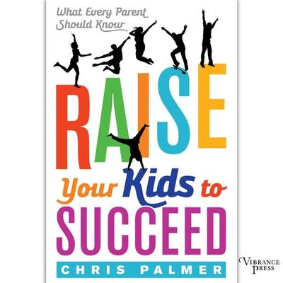 Raise Your Kids to Succeed - Chris Palmer, Audio, 9781624615245