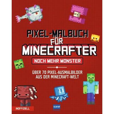 Pixel-Malbuch für Minecrafter – Noch mehr Monster - 70 Pixel-Ausmalbilder aus der Minecraft-Welt, Taschenbuch von , Ullmann Medien, 978-3-7415-2861-3