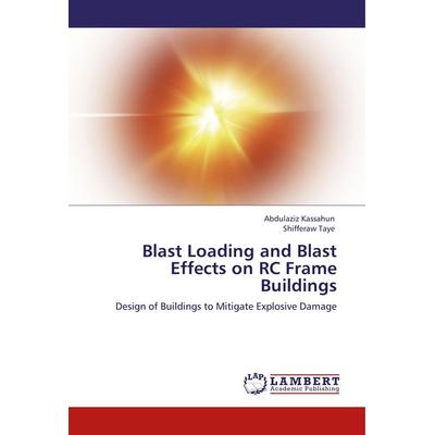 Kassahun, A: Blast Loading and Blast Effects on RC Frame Bui, Taschenbuch von Abdulaziz Kassahun,Shifferaw Taye, LAP LAMBERT Academic Publishing,