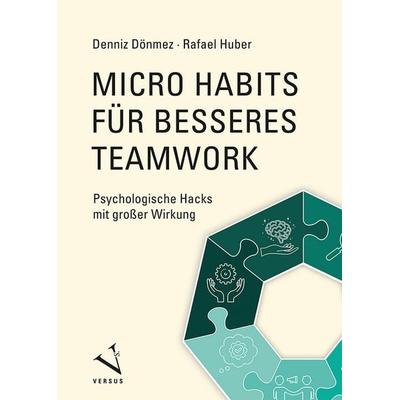 Micro Habits für besseres Teamwork, Taschenbuch von Denniz Dönmez,Rafael Huber, Versus, 978-3-03909-362-5