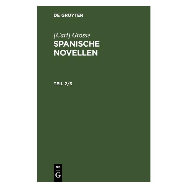 De Gruyter Grosse:(Carl) Grosse: Spanische Novelle (67782261)