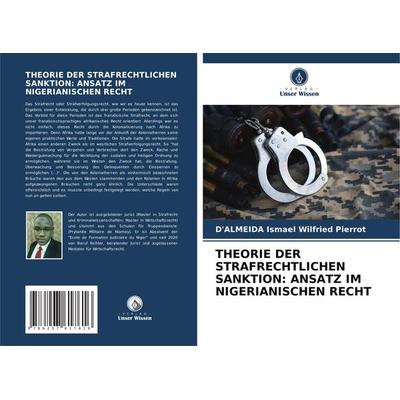 Theorie der Strafrechtlichen Sanktion: Ansatz im Nigerianischen Recht, Taschenbuch von D'ALMEIDA Ismael Wilfried Pierrot, Verlag Unser Wissen,