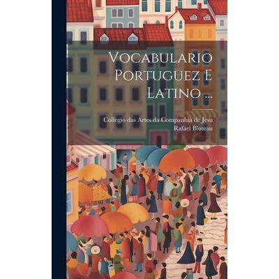 Vocabulario Portuguez E Latino ..., Gebundene Ausgabe von Rafael Bluteau, Creative Media Partners, LLC, 978-1-02-095197-8