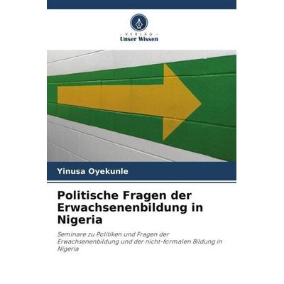 Politische Fragen der Erwachsenenbildung in Nigeria, Taschenbuch von Yinusa Oyekunle, Verlag Unser Wissen, 978-620-6-11034-7