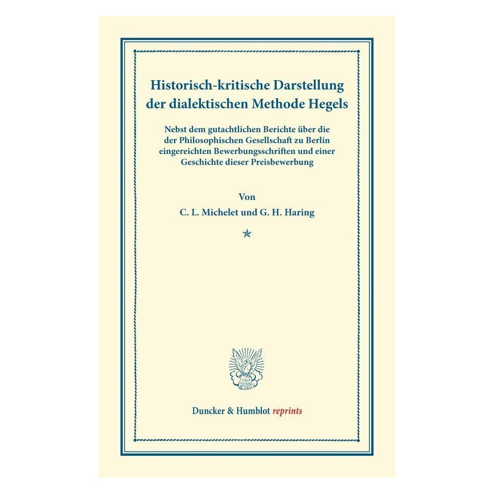 Duncker & Humblot Historisch-kritische Darstellung der dialektischen Methode Hegels. (Deutsch, Softcover, Carl Ludwig Michelet, G. H. Haring) (55528747)