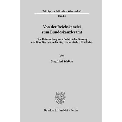 Von der Reichskanzlei zum Bundeskanzleramt., Taschenbuch von Siegfried Schöne, Duncker & Humblot, 978-3-428-02165-9
