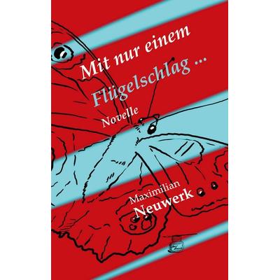 Mit nur einem Flügelschlag, Taschenbuch von Maximilian Neuwerk, BoD – Books on Demand, 978-3-696-75960-5