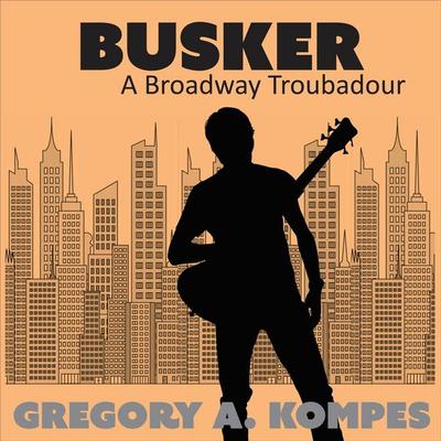 Busker - Gregory A. Kompes, Audio, 9798950241024