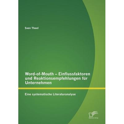 Word-of-Mouth - Einflussfaktoren und Reaktionsempfehlungen für Unternehmen, Taschenbuch von Sven Theel, Diplomica Verlag GmbH, 978-3-95850-870-5