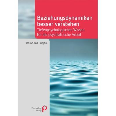 Beziehungsdynamiken besser verstehen, Taschenbuch von Reinhard Lütjen, Psychiatrie Verlag, 978-3-88414-938-6