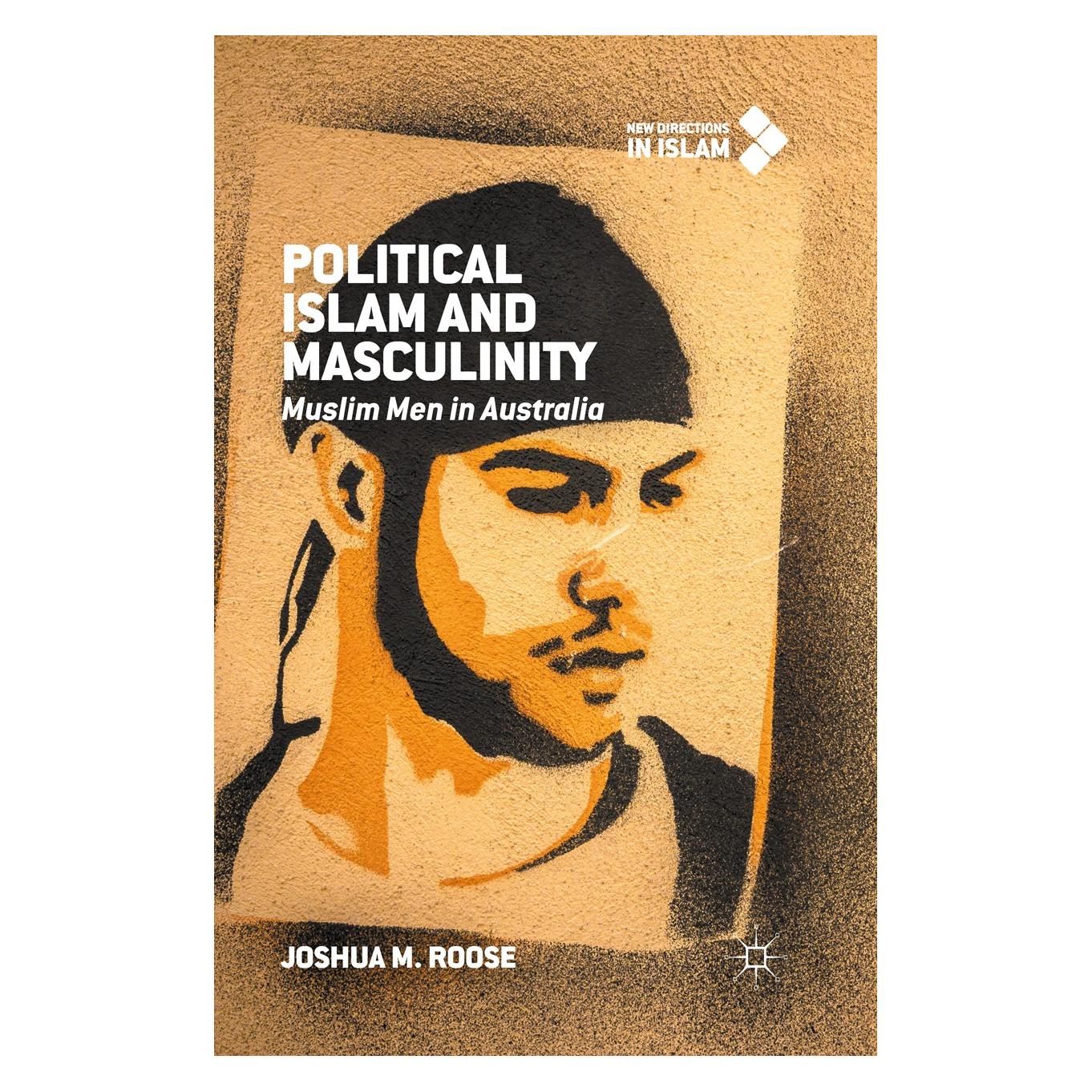 Palgrave Macmillan Political Islam and Masculinity: Muslim Men in Australia (Englisch, Hardcover, Joshua M. Roose) (9781137522290)