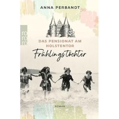 Das Pensionat am Holstentor: Frühlingstöchter, Taschenbuch von Anna Perbandt, Rowohlt Taschenbuch, 978-3-499-01121-4