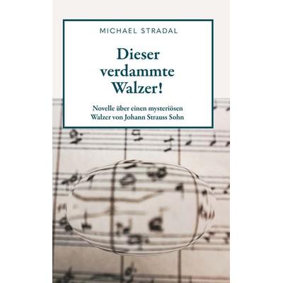 Dieser verdammte Walzer!, Taschenbuch von Michael Stradal, Buchschmiede, 978-3-99165-938-9