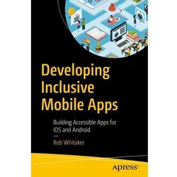 Developing Inclusive Mobile Apps, Fachbücher von Rob Whitaker