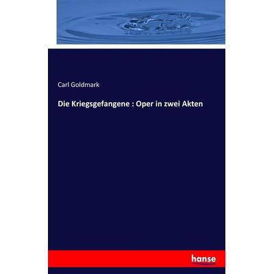 Die Kriegsgefangene : Oper in zwei Akten, Taschenbuch von Carl Goldmark, Hansebooks, 978-3-7446-0211-2