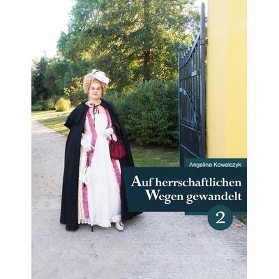 Auf herrschaftlichen Wegen gewandelt - Teil 2, Taschenbuch von Angelina Kowalczyk, BoD – Books on Demand, 978-3-7534-4359-1
