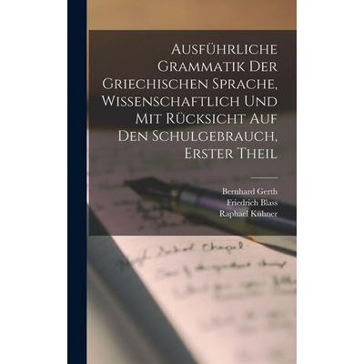 Ausführliche Grammatik der Griechischen Sprache, wissenschaftlich und mit Rücksicht auf den Schulgebrauch, Erster Theil, Gebundene Ausgabe von Raphael