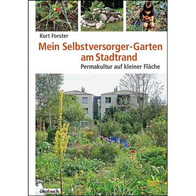 Mein Selbstversorger-Garten am Stadtrand, Taschenbuch von Kurt Forster, Ökobuch Verlag, 978-3-936896-72-5