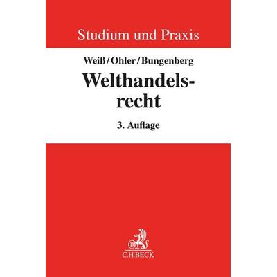 Welthandelsrecht, Taschenbuch von Wolfgang Weiss,Christoph Ohler,Marc Bungenberg, C.H. Beck, 978-3-406-78073-8