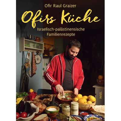 Ofirs Küche, Gebundene Ausgabe von Ofir Raul Graizer, Insel Verlag, 978-3-458-17766-1