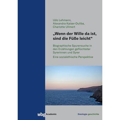 „Wenn der Wille da ist, sind die Füße leicht“, Taschenbuch von Udo Lehmann,Alexandra Kaiser-Duliba,Charlotte Ullmert, Wbg Academic in Herder,