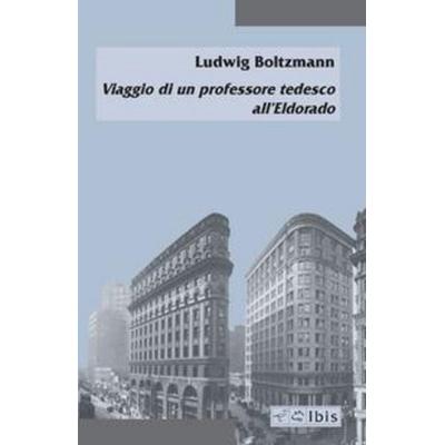 Viaggio di un professore tedesco all'Eldorado. Ediz. italiana e tedesca, Taschenbuch von Ludwig Boltzmann, IBIS