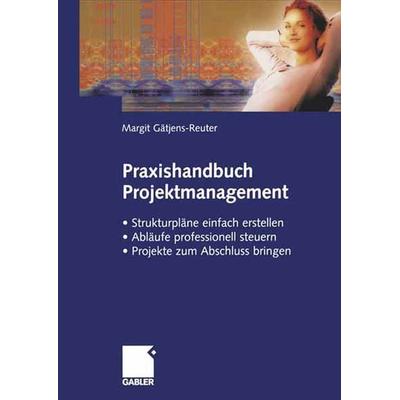 Praxishandbuch Projektmanagement, Taschenbuch von Margit Gätjens-Reuter, Betriebswirtschaftlicher Verlag Gabler, 978-3-409-11620-6