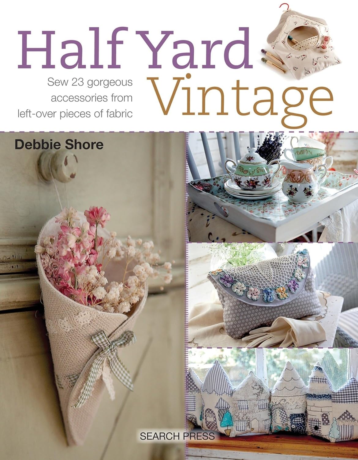 Half Yard Vintage: Sew 23 Gorgeous Accessories From Leftover Fabric by Debbie Shore - Paperback Sewing Craft Book - Search Press