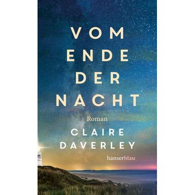 Vom Ende der Nacht, Gebundene Ausgabe von Claire Daverley, Hanserblau in Carl Hanser Verlag GmbH & Co. KG