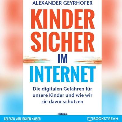 Kinder sicher im Internet - Alexander Geyrhofer, Audio, 9783991150107