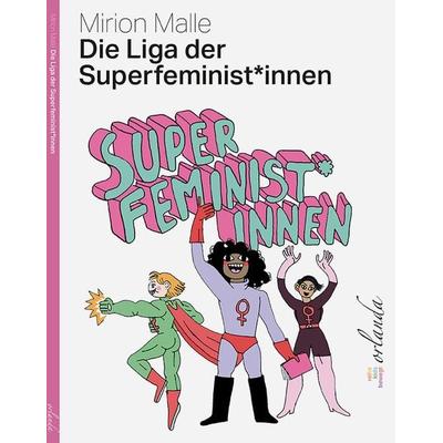 Die Liga der Superfeminist*innen, Gebundene Ausgabe von Mirion Malle, Orlanda Verlag GmbH, 978-3-949545-21-4