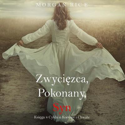 Zwycięzca, Pokonany, Syn (Księga 8 Cyklu o Koronie i Chwale) - Morgan Rice, Audio, 9798341589933