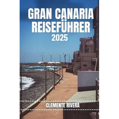 GRAN CANARIA REISEFÜHRER, Taschenbuch von Clemente Rivera, Independently Published