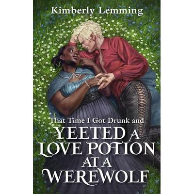 That Time I Got Drunk And Yeeted A Love Potion At A Werewolf, Taschenbuch von Kimberly Lemming, Jo Fletcher Books, 978-1-5294-3126-1