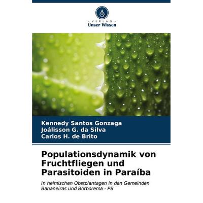 Populationsdynamik von Fruchtfliegen und Parasitoiden in Paraíba, Taschenbuch von Kennedy Santos Gonzaga,Joálisson G. da Silva,Carlos H. de Brito,