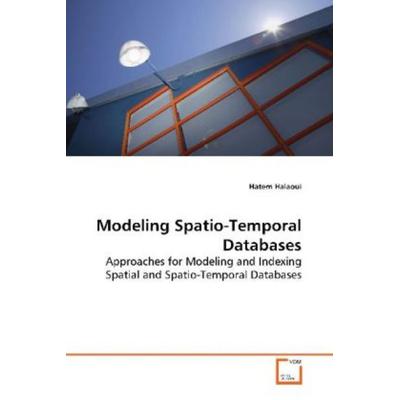 Halaoui, H: Modeling Spatio-Temporal Databases, Taschenbuch von Hatem Halaoui, VDM, 978-3-639-17867-8