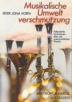 Peter Jona Korn - Musikalische Umweltverschmutzung - Polemische Variationen über ein unerquickliches Thema (BV 85 ) - Preis vom 15.10.2026 23:06:25 h
