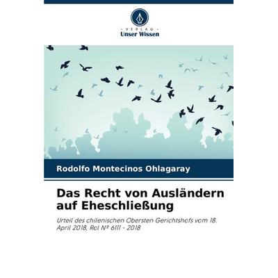 Das Recht von Ausländern auf Eheschließung, Taschenbuch von Rodolfo Montecinos Ohlagaray, Verlag Unser Wissen, 978-620-6-95847-5