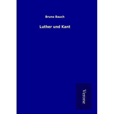 Luther und Kant, Gebundene Ausgabe von Bruno Bauch, BoD - Books on Demand