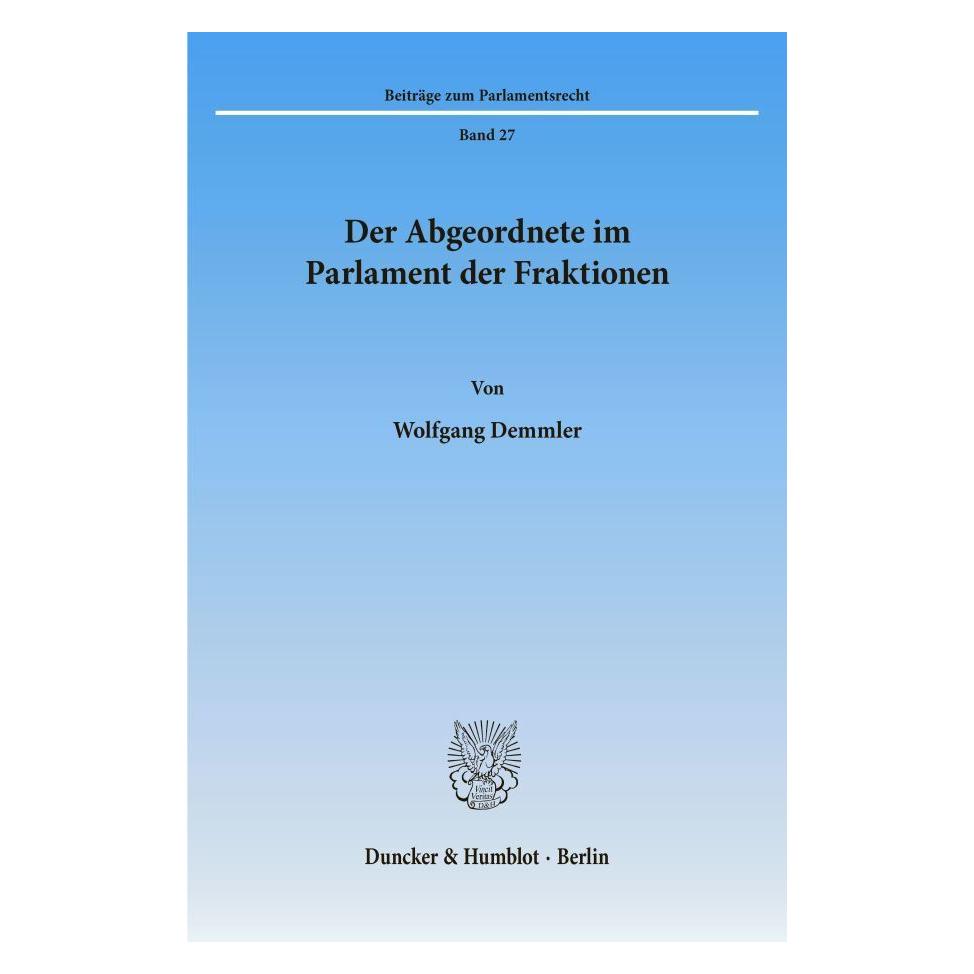 Duncker & Humblot Der Abgeordnete im Parlament der Fraktionen. (Deutsch, Softcover, Wolfgang Demmler) (55187958)