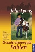 John Lyons - Grunderziehung für Fohlen: Die 20 wichtigsten Übungen Schritt für Schritt - Preis vom 04.10.2026 03:51:26 h