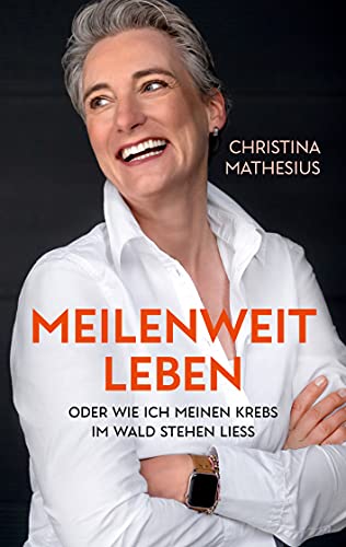 Christina Mathesius - Meilenweit Leben: oder wie ich meinen Krebs im Wald stehen liess - Preis vom 10.10.2026 11:48:34 h
