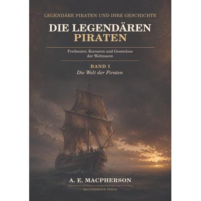 Die legendären Piraten, Gebundene Ausgabe von A. E. Macpherson, Tredition, 978-3-384-99592-6